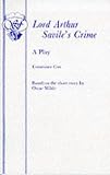 LORD ARTHUR SAVILE'S CRIME: THE PORTRAIT OF MR W.H. AND OTHER STORIES.