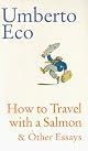 How to Travel with a Salmon & Other Essays (A Harvest Book)