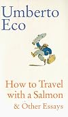 How to Travel with a Salmon & Other Essays