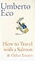 How to Travel with a Salmon & Other Essays