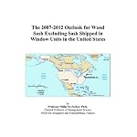 The 2007-2012 Outlook for Wood Sash Excluding Sash Shipped in Window Units in the United States book cover