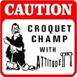 CAUTION: CROQUET CHAMP game lawn joke sign