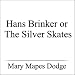 Hans Brinker or The Silver Skates (Unabridged)