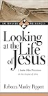 Looking at the Life of Jesus: 7 Seeker Bible Discussions in the Gospel of John