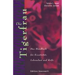 Die Tigerfrau. Das Handbuch f�r Kreativit�t, Lebenslust und Reife