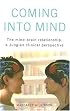 Coming Into Mind: The Mind-Brain Relationship: a Jungian Clinical Perspective