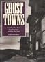 Ghost Towns: How They Were Born, How They Lived, and How They Died