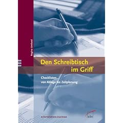 Den Schreibtisch im Griff. Checklisten f�rs B�ro von Ablage bis Zeitplanung