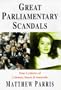 Great Parliamentary Scandals : Four Centuries of Calumny, Smear & Innuendo