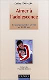 Aimer � l'adolescence : Ce que pensent et vivent les 13-18 ans