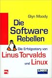 Die Software Rebellen. Die Erfolgstory von Linus Torvalds und Linux