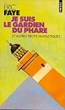Je suis le gardien du phare et autres r�cits fantastiques