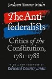 The Antifederalists: Critics of the Constitution, 1781-1788 (Published for the Omohundro Institute of Early American History and Culture, Williamsburg, Virginia)