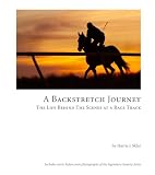  : A Backstretch Journey (A Backstretch Journey: Life Behind The Scenes At a Race Track)