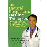 The Natural Physician's Healing Therapies: Proven Remedies That Medical Doctors Don't Know About