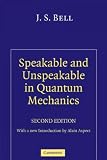 Speakable and Unspeakable in Quantum Mechanics: Collected Papers on Quantum Philosophy (Revised) [ SPEAKABLE AND UNSPEAKABLE IN QUANTUM MECHANICS: COLLECTED PAPERS ON QUANTUM PHILOSOPHY (REVISED) BY Bell, J. S. ( Author ) Jun-03-2004