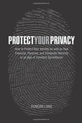 Protect Your Privacy: How to Protect Your Identity as well as Your Financial, Personal, and Computer Records in an Age of Constant Surveillance