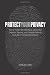 Protect Your Privacy: How to Protect Your Identity as well as Your Financial, Personal, and Computer Records in an Age of Constant Surveillance