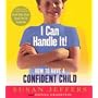 I Can Handle it: How to Teach Your Children Self-confidence