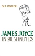 James Joyce in 90 Minutes (Great Writers in 90 Minutes)