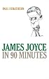 James Joyce in 90 Minutes (Great Writers in 90 Minutes)