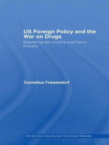 US Foreign Policy and the War on Drugs: Displacing the Cocaine and Heroin Industry (CSS Studies in Security and International Relations)