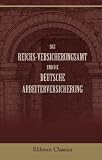 41Z7iUZztyL. SL160  Das Reichs Versicherungsamt und die Deutsche Arbeiterversicherung: Festschrift des Reichs Versicherungsamts zum Jubiläum der Unfall und der Jnvalidenversicherung, 1910