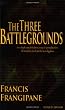 The Three Battlegrounds: An In-Depth View of the Three Arenas of Spiritual Warfare: The Mind, the Church and the Heavenly Places