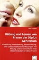 Bildung und Lernen von Frauen der 50plus Generation: Darstellung von Erziehung, Lebensf&uuml;hrung, den unterschiedlichen Auffassungen von Bildung und Lernen anhand einer Blitzlichtstudie bei 50plus Frauen
