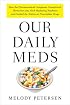 Our Daily Meds: How the Pharmaceutical Companies Transformed Themselves into Slick Marketing Machines and Hooked the Nation on Prescription Drugs