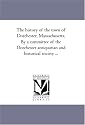 The history of the town of Dorchester, Massachusetts, By a committee of the Dorchester antiquarian and historical society ...