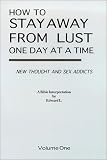 How To Stay Away From Lust One Day At A Time (Volume One) Edward L.