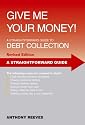 Give Me Your Money: A Straightforward Guide to Debt Collection (Straightforward Guides)