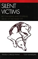 Silent Victims: Recognizing and Stopping Abuse of the Family Pet