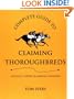 Complete Guide to Claiming Thoroughbreds: Finding, Fixing, and Making Winners