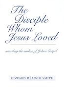 The Disciple Whom Jesus Loved : Unveiling the Author of John's Gospel