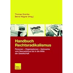 Handbuch Rechtsradikalismus: Personen - Organisationen - Netzwerke vom Neonazismus bis in die Mitte der Gesellschaft