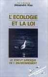 L'Ecologie et la loi: Le statut juridique de l'environnement : r�flexions sur le droit de l'environnement