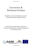 Industry White Paper Series on Records, Document and Enterprise Content Management - For the Public Sector / Conversion & Document Formats: Backfile .. - for Information Stored in Digital Archives - 