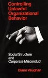 Controlling Unlawful Organizational Behavior: Social Structure and Corporate Misconduct (Studies in Crime and Justice)