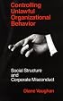 Controlling Unlawful Organizational Behavior: Social Structure and Corporate Misconduct (Studies in Crime and Justice)