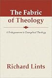 The Fabric of Theology: A Prolegomenon to Evangelical Theology