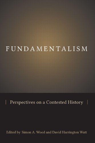 Fundamentalism: Perspectives on a Contested History (Studies in Comparative Religion)