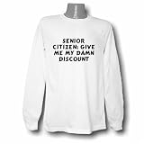 Senior Citizen: Give Me My Damn Discount Long Sleeve T-shirt