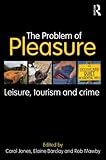 The problem of pleasure : leisure, tourism and crime