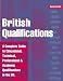 British Qualifications 2005: A Complete Guide to Educational, Technical, Professional and Academic Qualifications in the United Kingdom