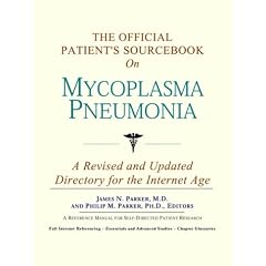The Official Patient's Sourcebook on Mycoplasma Pneumonia: A Revised and Updated Directory... by Icon Health Publications