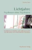 Lichtjahre. Psychosen ohne Psychotherapie: Krankheitsverständnis und Lebensentwürfe von Menschen mit unbehandelten Psychosen