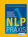 NLP Praxis: Neurolinguistisches Programmieren - die besten Techniken und Übungen für die optimale Kommunikation