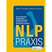 NLP Praxis: Neurolinguistisches Programmieren - die besten Techniken und �bungen f�r die optimale Kommunikation